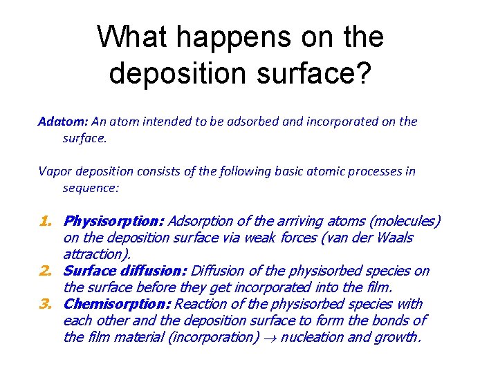 What happens on the deposition surface? Adatom: An atom intended to be adsorbed and