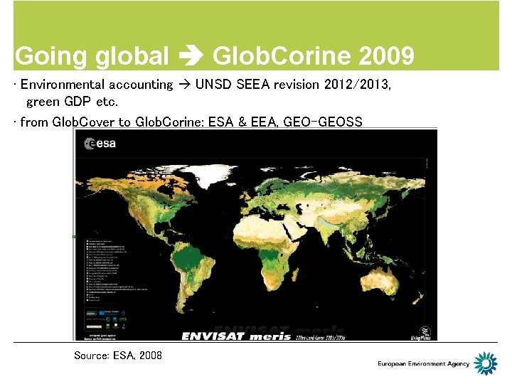 Going global Glob. Corine 2009 • Environmental accounting UNSD SEEA revision 2012/2013, green GDP