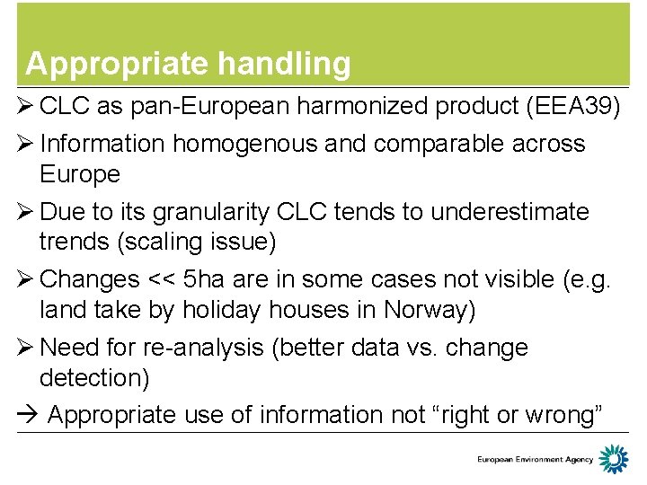 Appropriate handling Ø CLC as pan-European harmonized product (EEA 39) Ø Information homogenous and