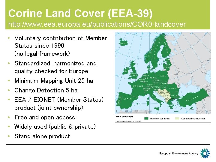 Corine Land Cover (EEA-39) http: //www. eea. europa. eu/publications/COR 0 -landcover • Voluntary contribution