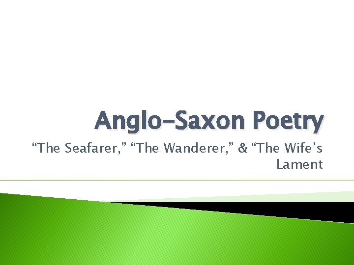 Anglo-Saxon Poetry “The Seafarer, ” “The Wanderer, ” & “The Wife’s Lament 