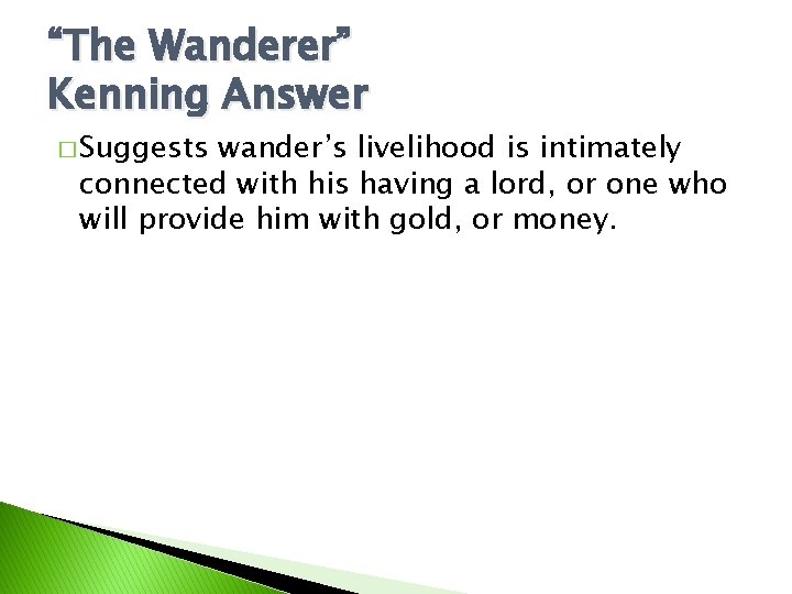 “The Wanderer” Kenning Answer � Suggests wander’s livelihood is intimately connected with his having