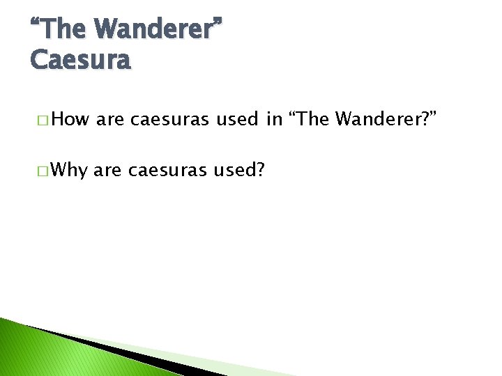 “The Wanderer” Caesura � How are caesuras used in “The Wanderer? ” � Why