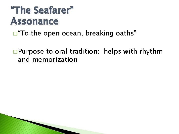 “The Seafarer” Assonance � “To the open ocean, breaking oaths” � Purpose to oral