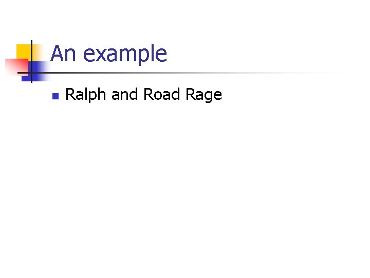 An example n Ralph and Road Rage 