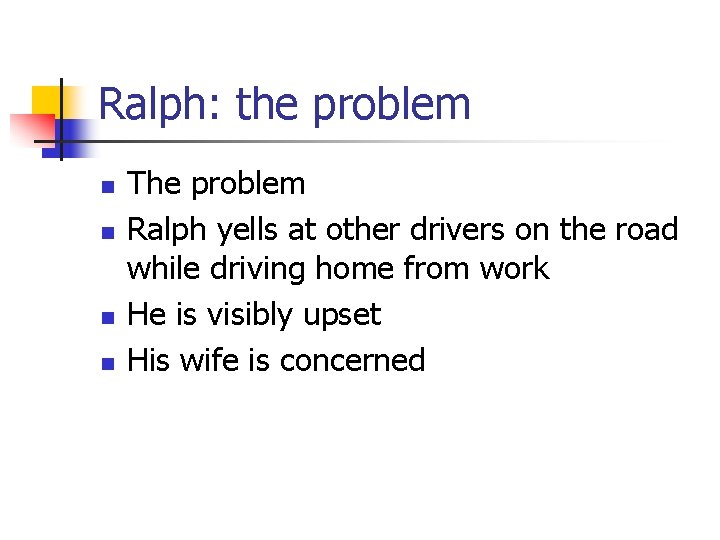 Ralph: the problem n n The problem Ralph yells at other drivers on the