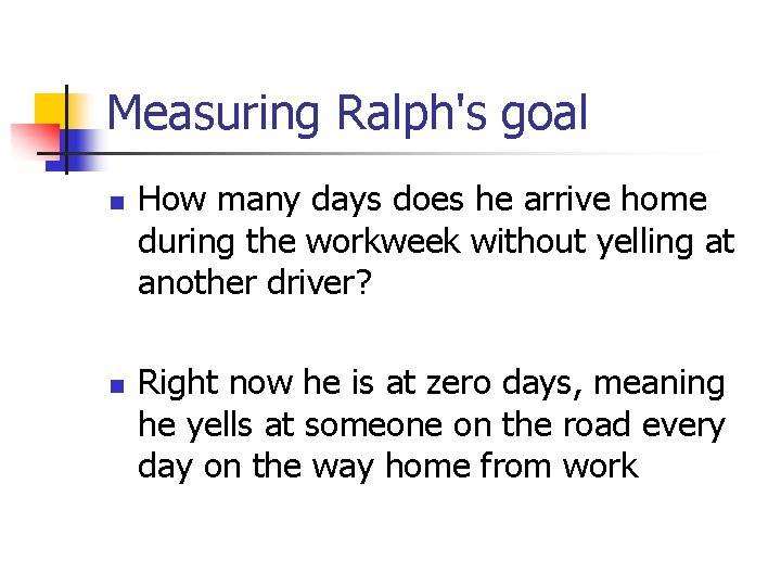 Measuring Ralph's goal n n How many days does he arrive home during the