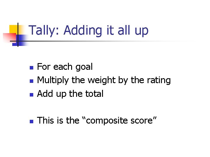 Tally: Adding it all up n For each goal Multiply the weight by the