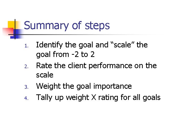Summary of steps 1. 2. 3. 4. Identify the goal and “scale” the goal