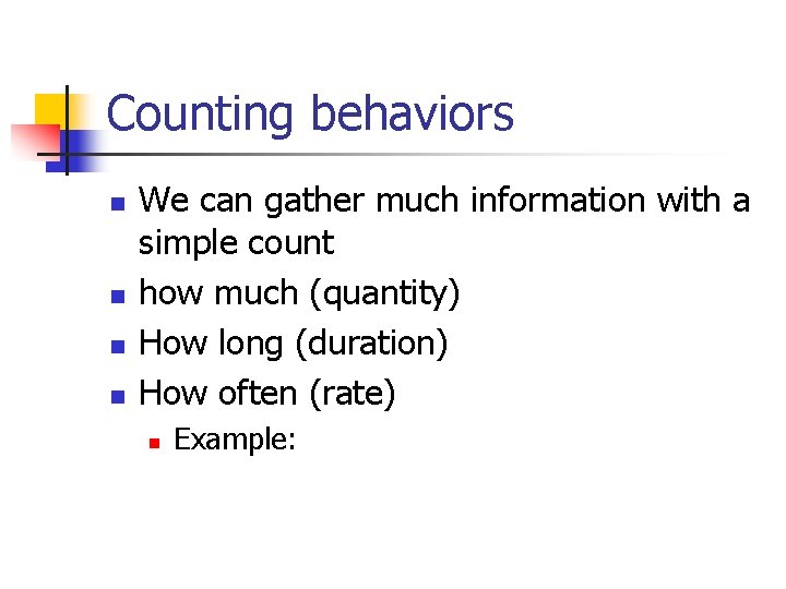 Counting behaviors n n We can gather much information with a simple count how