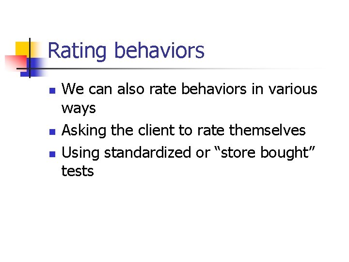 Rating behaviors n n n We can also rate behaviors in various ways Asking