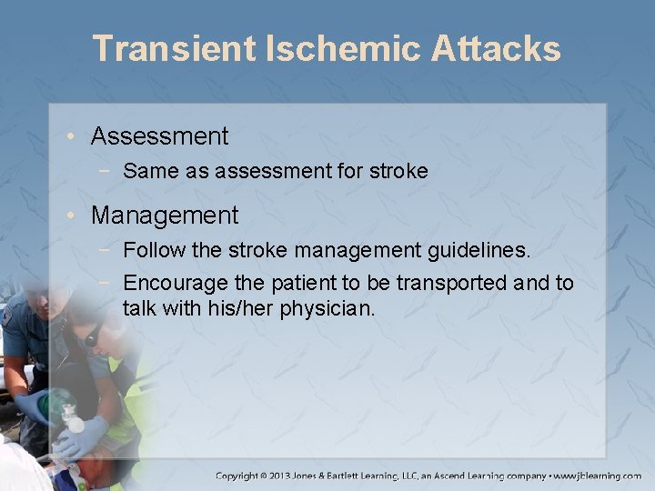 Transient Ischemic Attacks • Assessment − Same as assessment for stroke • Management −