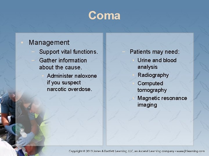 Coma • Management − Support vital functions. − Gather information about the cause. •