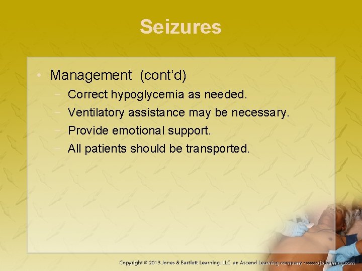 Seizures • Management (cont’d) − − Correct hypoglycemia as needed. Ventilatory assistance may be