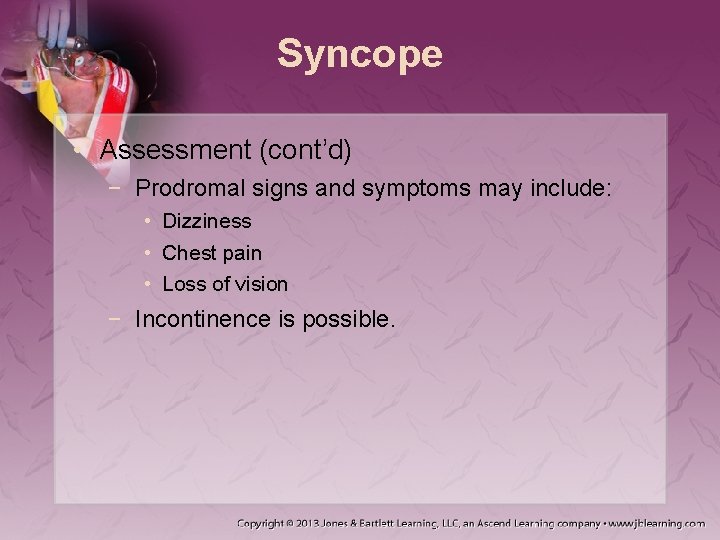 Syncope • Assessment (cont’d) − Prodromal signs and symptoms may include: • Dizziness •