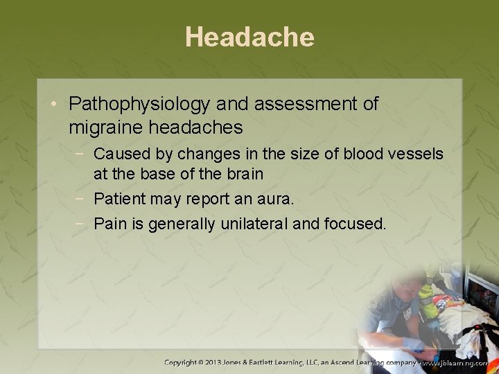 Headache • Pathophysiology and assessment of migraine headaches − Caused by changes in the