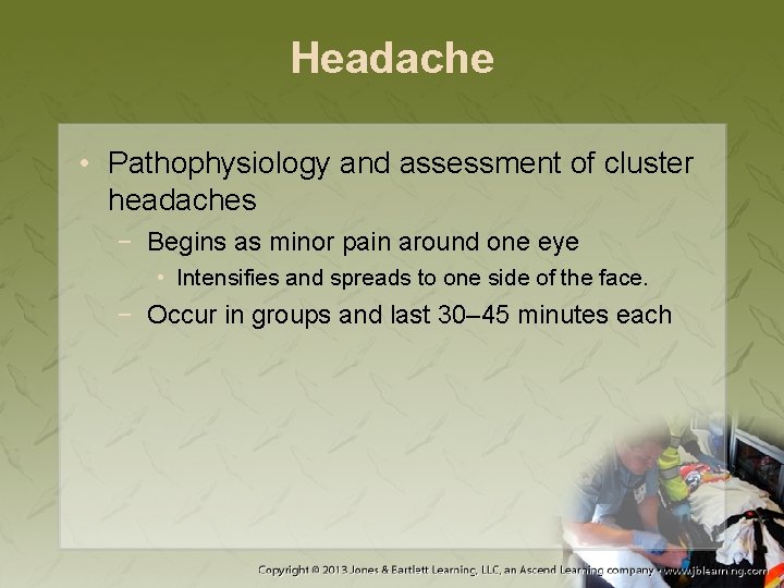 Headache • Pathophysiology and assessment of cluster headaches − Begins as minor pain around