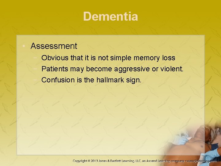 Dementia • Assessment − Obvious that it is not simple memory loss − Patients