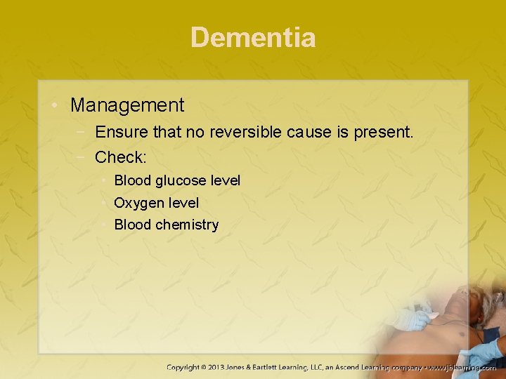 Dementia • Management − Ensure that no reversible cause is present. − Check: •