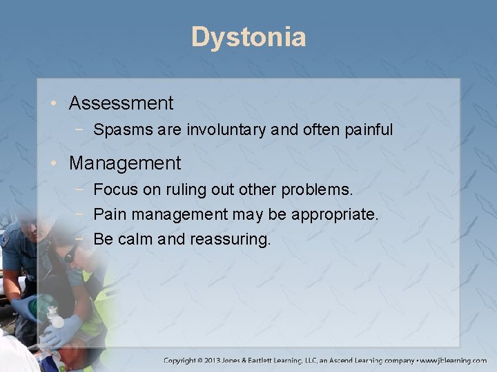 Dystonia • Assessment − Spasms are involuntary and often painful • Management − Focus