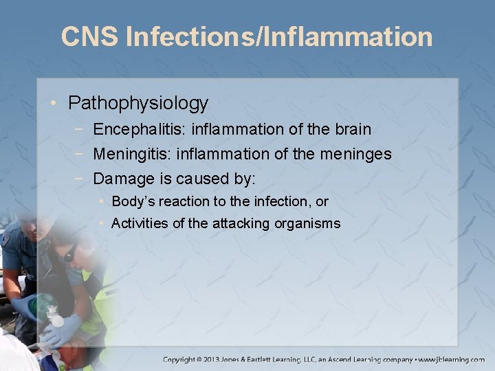 CNS Infections/Inflammation • Pathophysiology − Encephalitis: inflammation of the brain − Meningitis: inflammation of