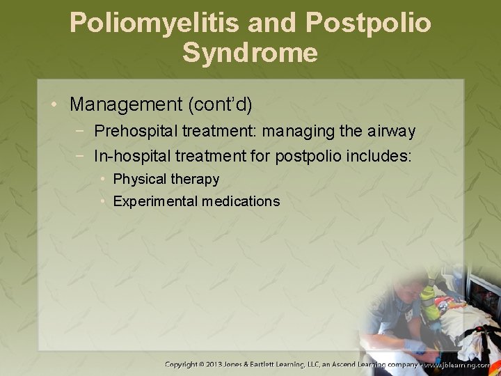 Poliomyelitis and Postpolio Syndrome • Management (cont’d) − Prehospital treatment: managing the airway −