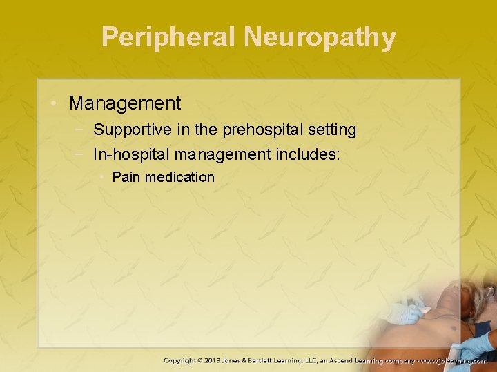 Peripheral Neuropathy • Management − Supportive in the prehospital setting − In-hospital management includes: