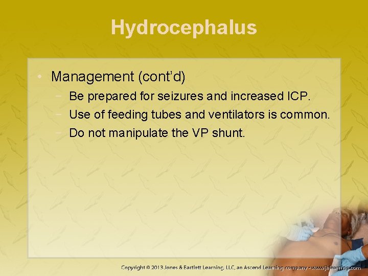 Hydrocephalus • Management (cont’d) − Be prepared for seizures and increased ICP. − Use