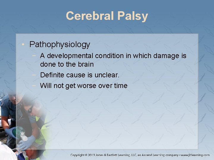 Cerebral Palsy • Pathophysiology − A developmental condition in which damage is done to