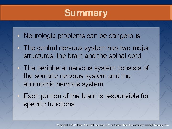 Summary • Neurologic problems can be dangerous. • The central nervous system has two