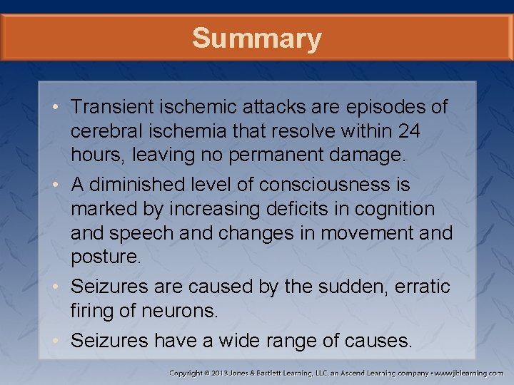Summary • Transient ischemic attacks are episodes of cerebral ischemia that resolve within 24