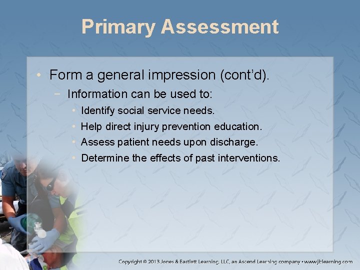Primary Assessment • Form a general impression (cont’d). − Information can be used to: