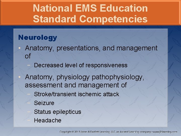 National EMS Education Standard Competencies Neurology • Anatomy, presentations, and management of − Decreased