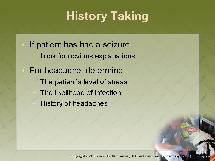 History Taking • If patient has had a seizure: − Look for obvious explanations.