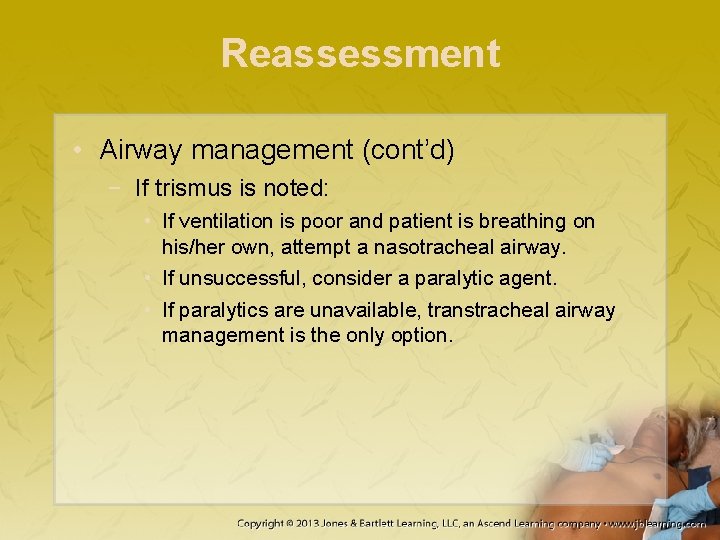 Reassessment • Airway management (cont’d) − If trismus is noted: • If ventilation is