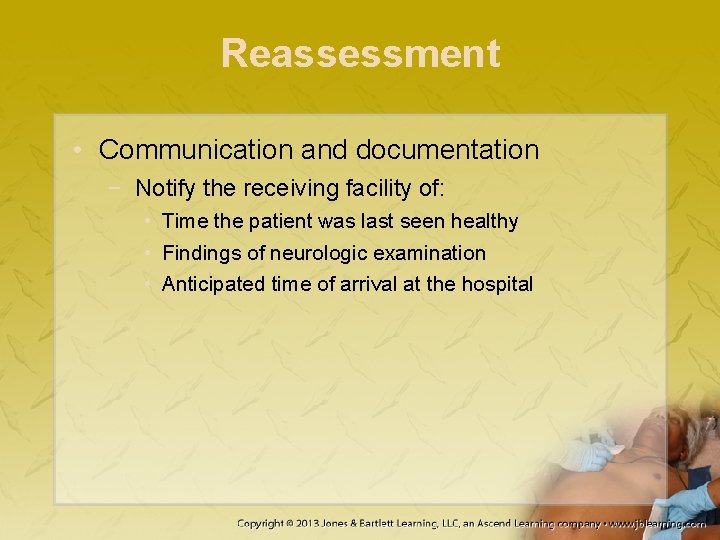 Reassessment • Communication and documentation − Notify the receiving facility of: • Time the