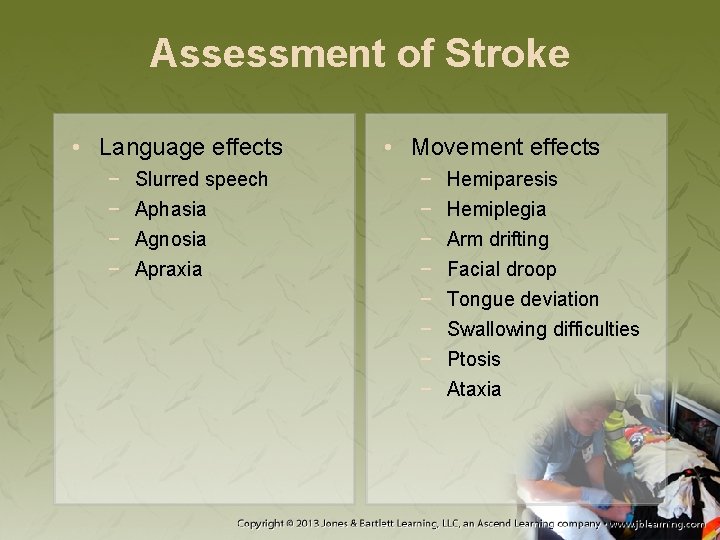 Assessment of Stroke • Language effects − − Slurred speech Aphasia Agnosia Apraxia •