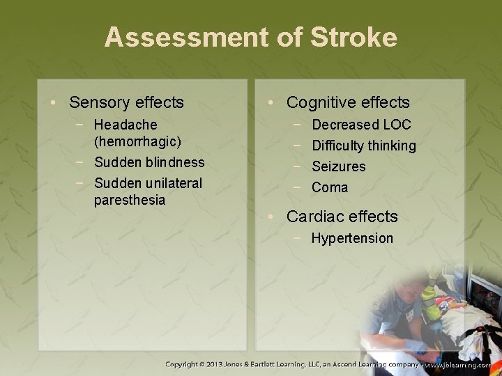 Assessment of Stroke • Sensory effects − Headache (hemorrhagic) − Sudden blindness − Sudden