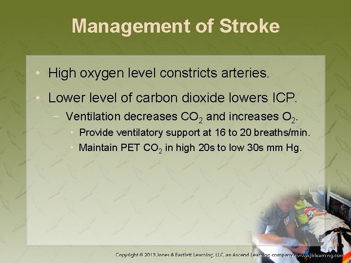 Management of Stroke • High oxygen level constricts arteries. • Lower level of carbon