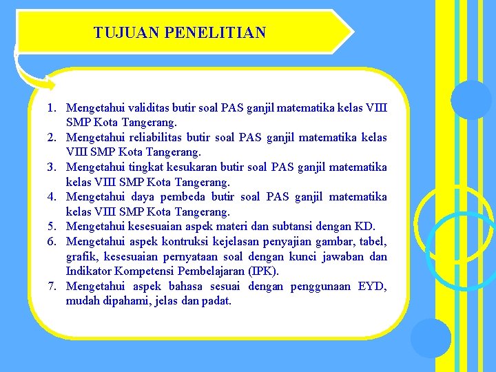 TUJUAN PENELITIAN 1. Mengetahui validitas butir soal PAS ganjil matematika kelas VIII SMP Kota