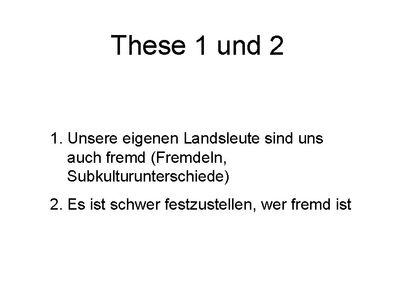 These 1 und 2 1. Unsere eigenen Landsleute sind uns auch fremd (Fremdeln, Subkulturunterschiede)