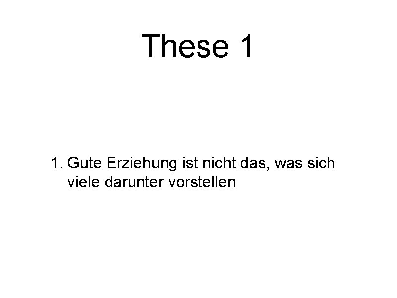 These 1 1. Gute Erziehung ist nicht das, was sich viele darunter vorstellen 