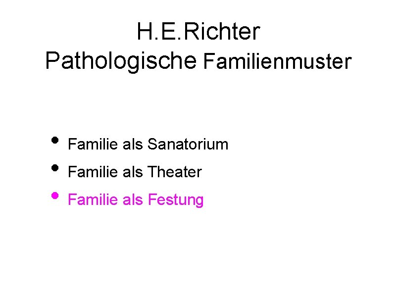 H. E. Richter Pathologische Familienmuster • Familie als Sanatorium • Familie als Theater •