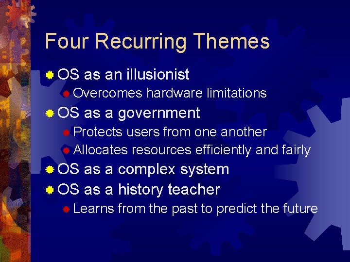 Four Recurring Themes ® OS as an illusionist ® Overcomes ® OS hardware limitations