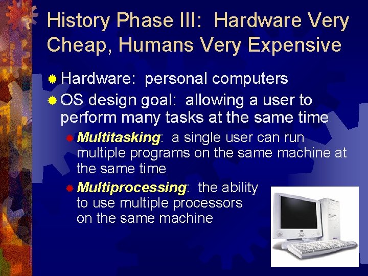 History Phase III: Hardware Very Cheap, Humans Very Expensive ® Hardware: personal computers ®