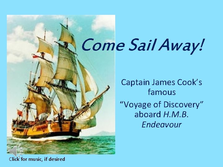 Come Sail Away! Captain James Cook’s famous “Voyage of Discovery” aboard H. M. B.