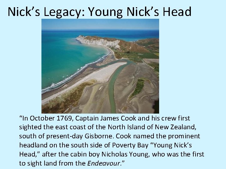 Nick’s Legacy: Young Nick’s Head “In October 1769, Captain James Cook and his crew