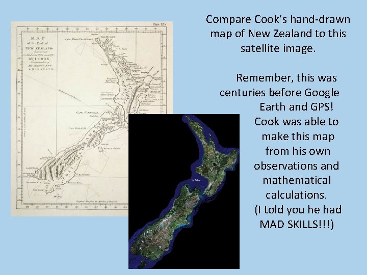 Compare Cook’s hand-drawn map of New Zealand to this satellite image. Remember, this was