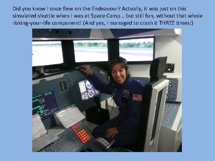 Did you know I once flew on the Endeavour? Actually, it was just on