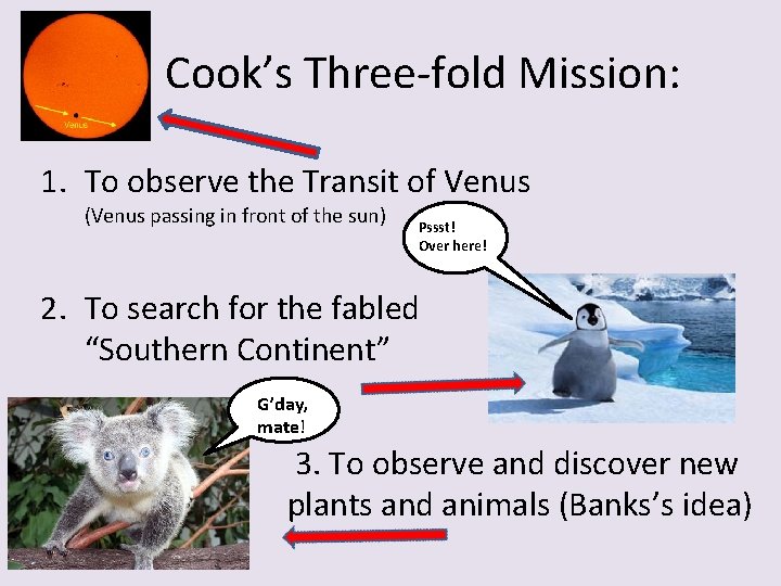 Cook’s Three-fold Mission: 1. To observe the Transit of Venus (Venus passing in front